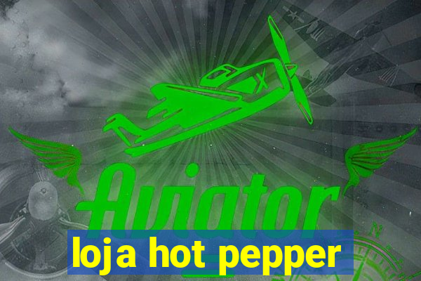 loja hot pepper