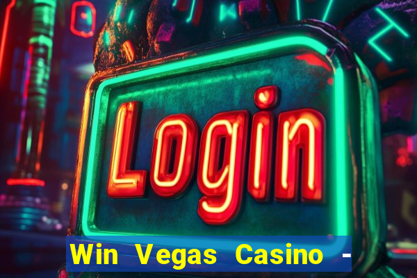 Win Vegas Casino - 777 Slots &