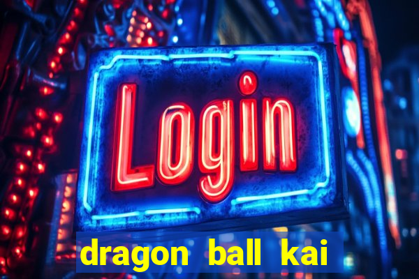 dragon ball kai legendado download