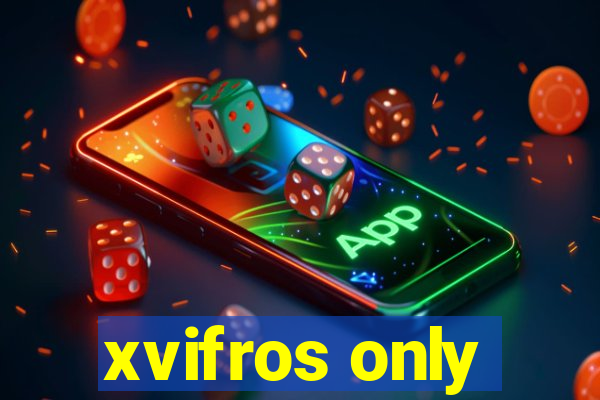 xvifros only