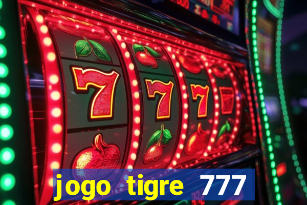 jogo tigre 777 como jogar