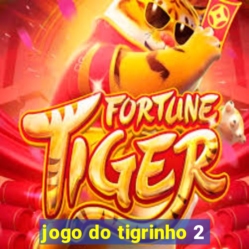 jogo do tigrinho 2