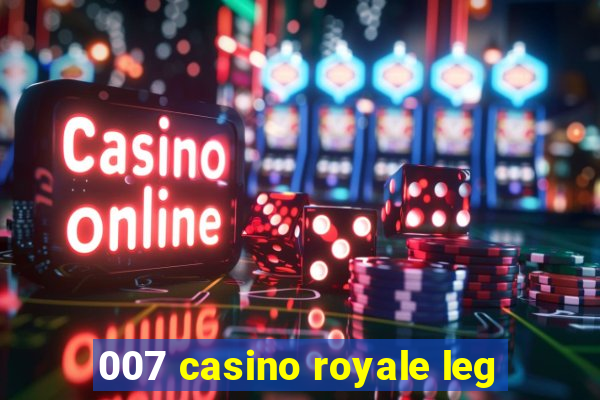 007 casino royale leg