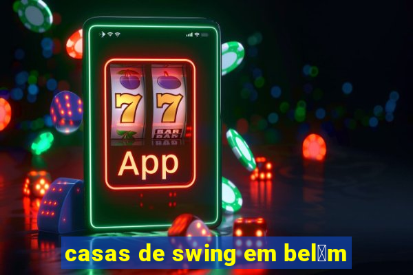 casas de swing em bel茅m