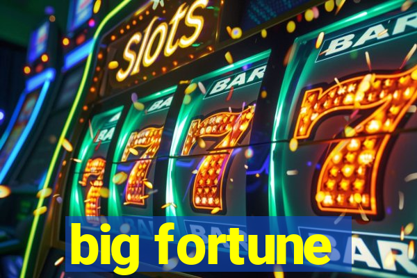 big fortune