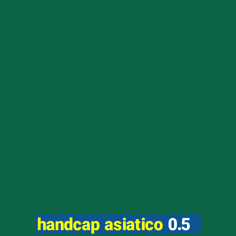 handcap asiatico 0.5