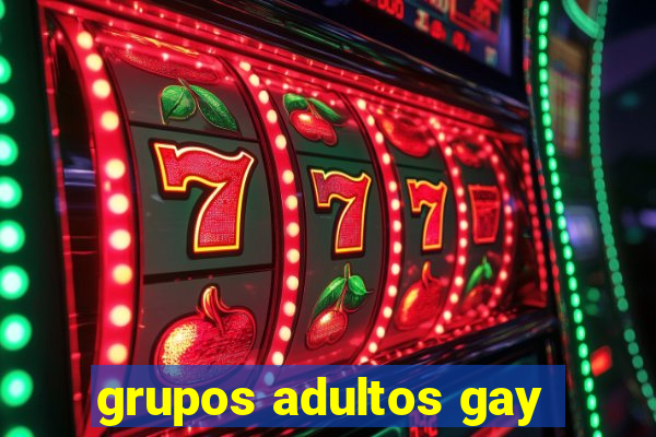 grupos adultos gay