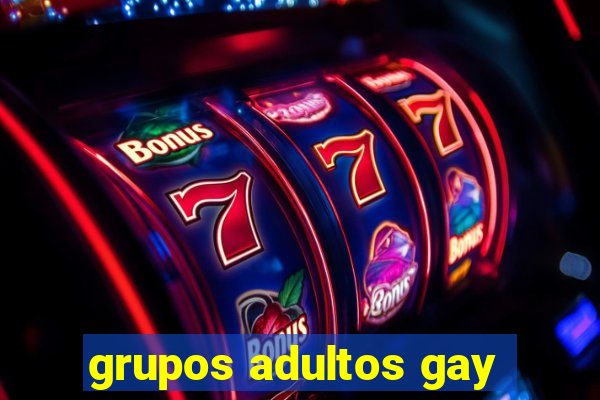 grupos adultos gay