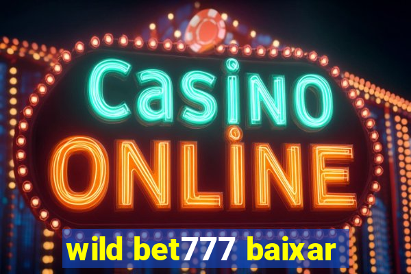 wild bet777 baixar