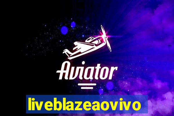 liveblazeaovivo