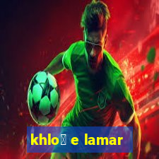 khlo茅 e lamar