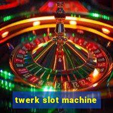 twerk slot machine