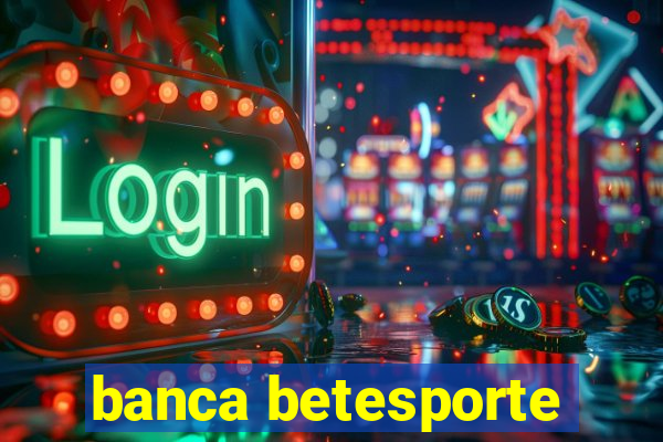 banca betesporte