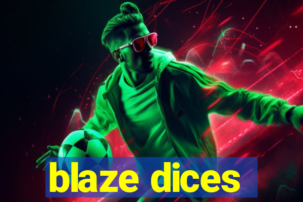 blaze dices