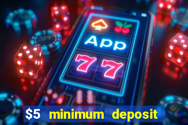 $5 minimum deposit casinos 2018