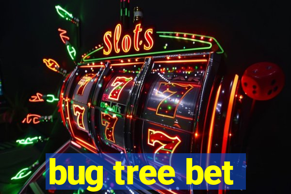 bug tree bet