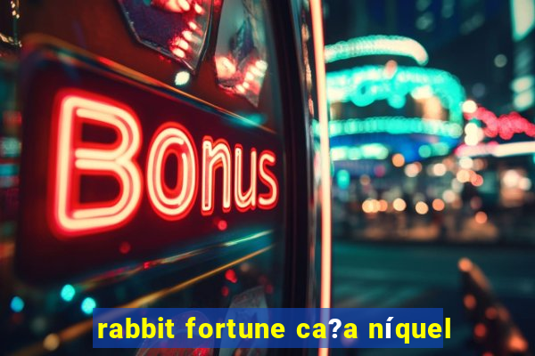 rabbit fortune ca?a níquel