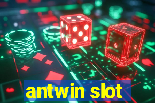 antwin slot