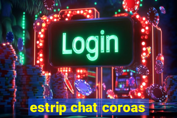 estrip chat coroas