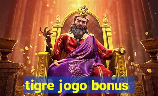 tigre jogo bonus