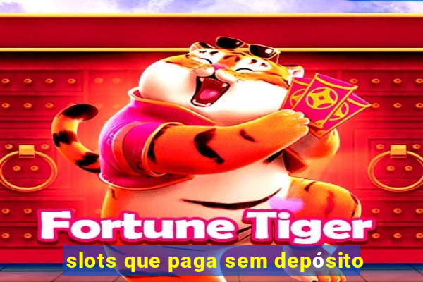 slots que paga sem depósito