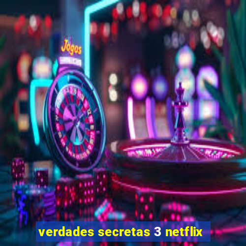 verdades secretas 3 netflix