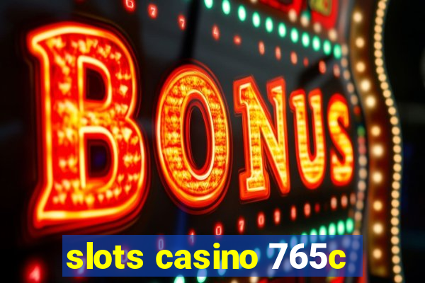 slots casino 765c