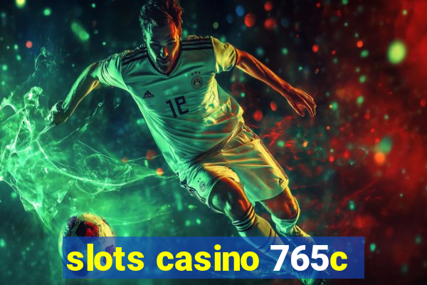 slots casino 765c