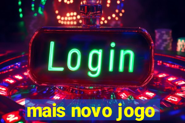 mais novo jogo