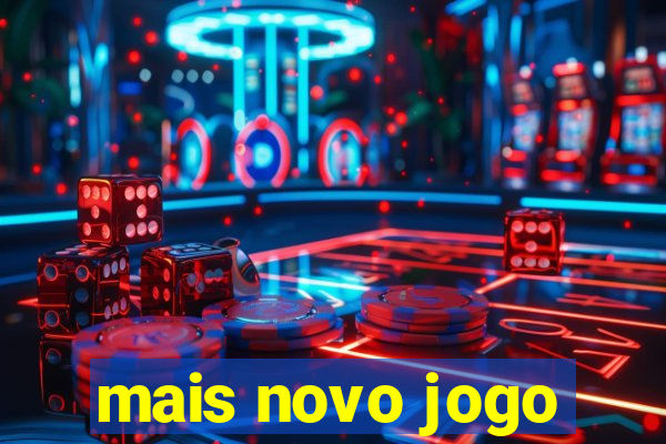 mais novo jogo