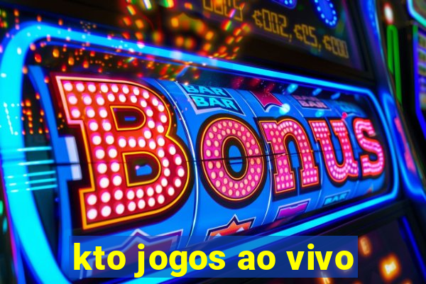 kto jogos ao vivo