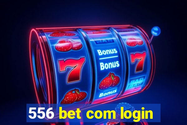 556 bet com login