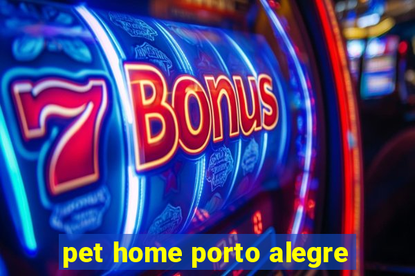 pet home porto alegre