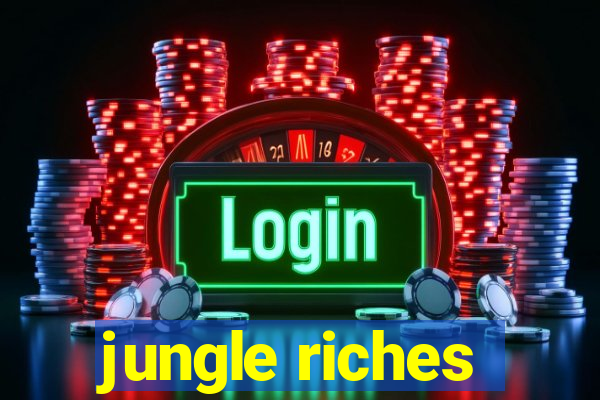 jungle riches