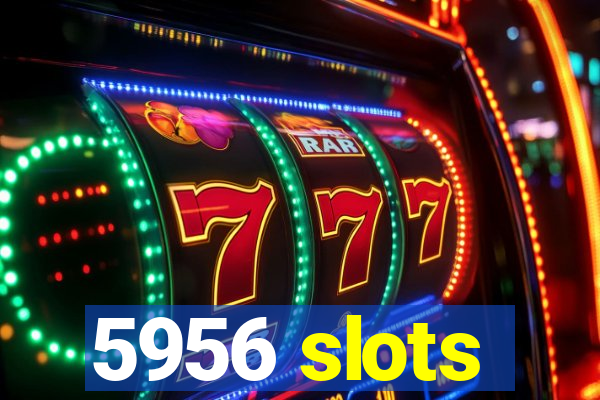 5956 slots