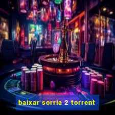 baixar sorria 2 torrent