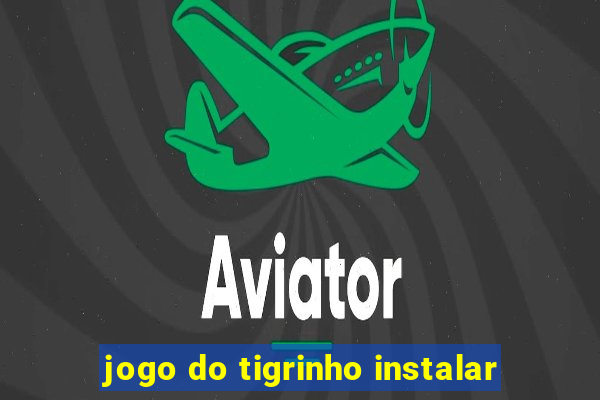 jogo do tigrinho instalar