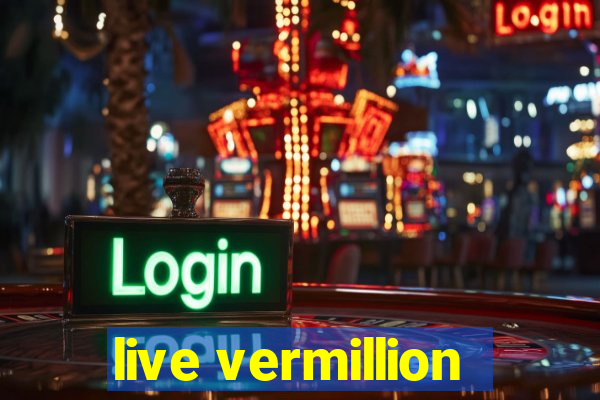 live vermillion