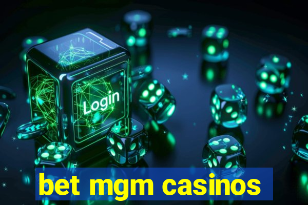 bet mgm casinos