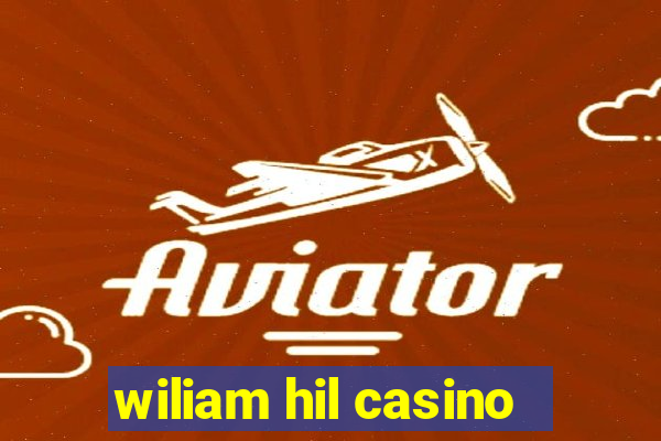 wiliam hil casino