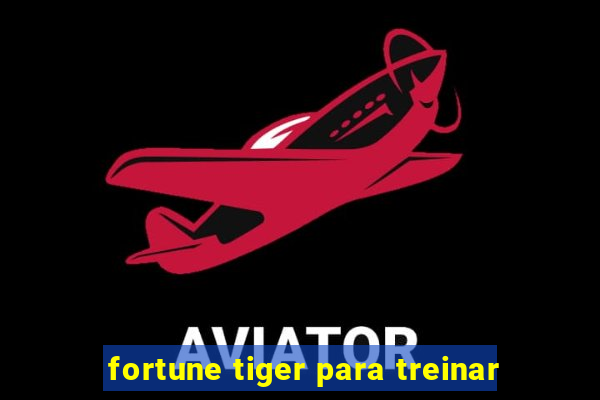 fortune tiger para treinar