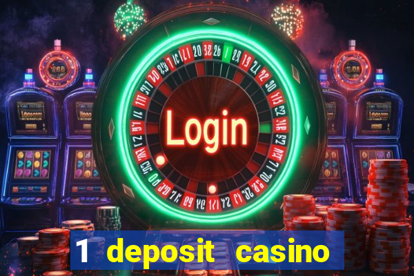 1 deposit casino real money