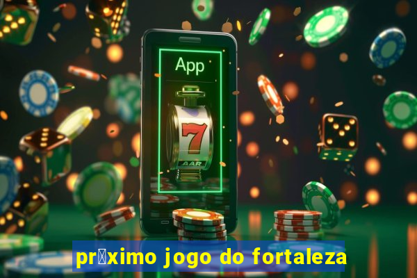 pr贸ximo jogo do fortaleza