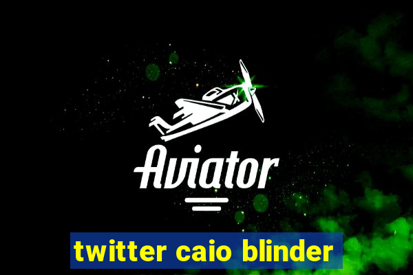 twitter caio blinder