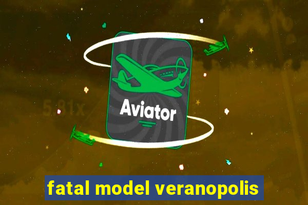 fatal model veranopolis