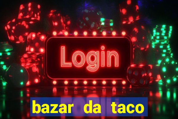 bazar da taco agendamento online