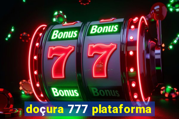 doçura 777 plataforma