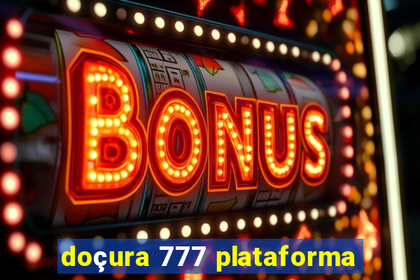 doçura 777 plataforma