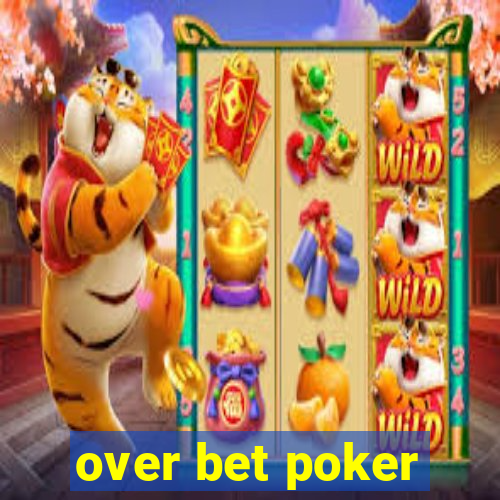 over bet poker