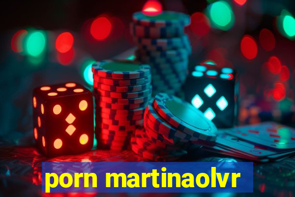 porn martinaolvr